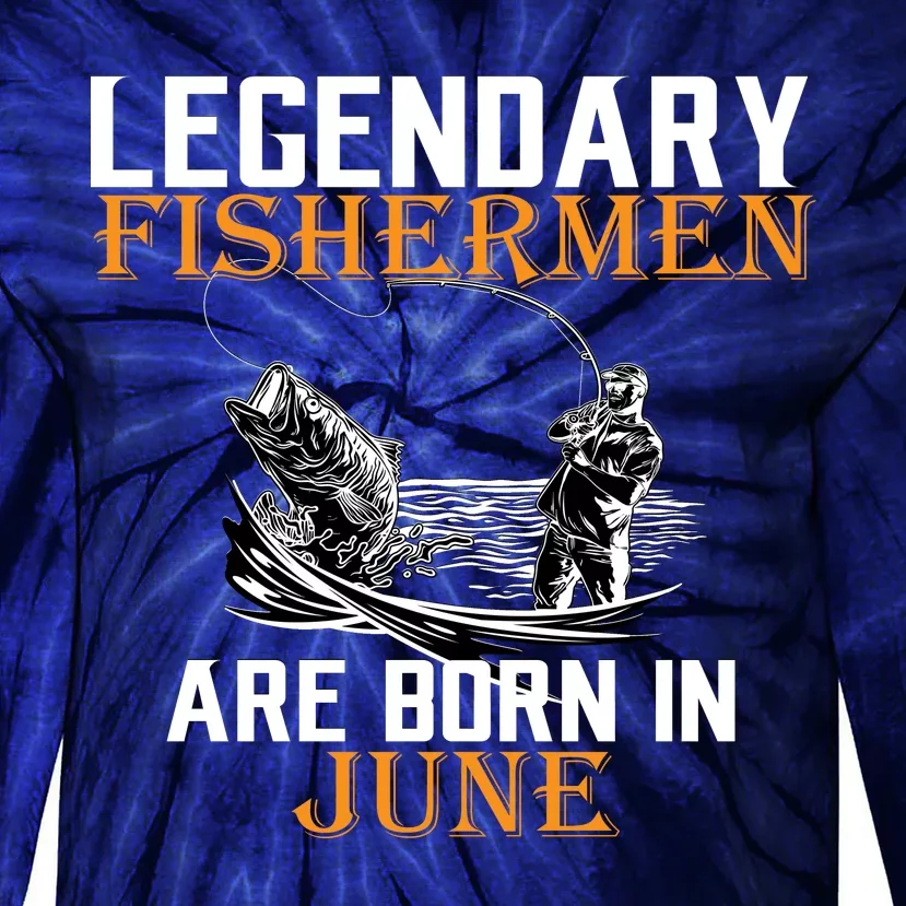 Legendary Fishermen Are Born In June Tie-Dye Long Sleeve Shirt