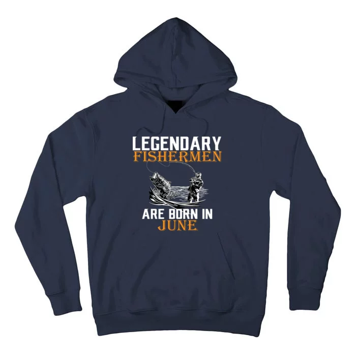 Legendary Fishermen Are Born In June Tall Hoodie