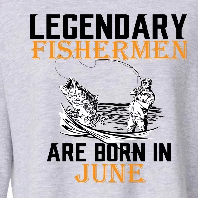 Legendary Fishermen Are Born In June Cropped Pullover Crew