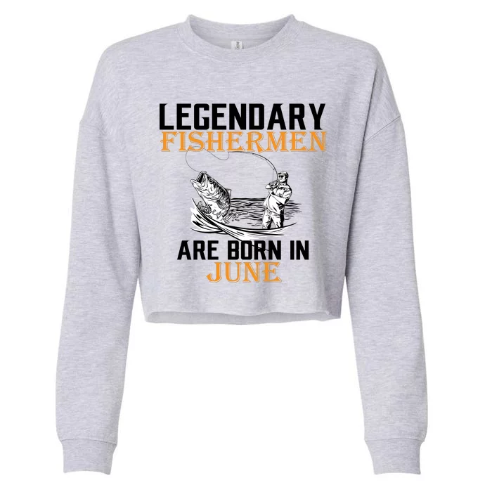 Legendary Fishermen Are Born In June Cropped Pullover Crew