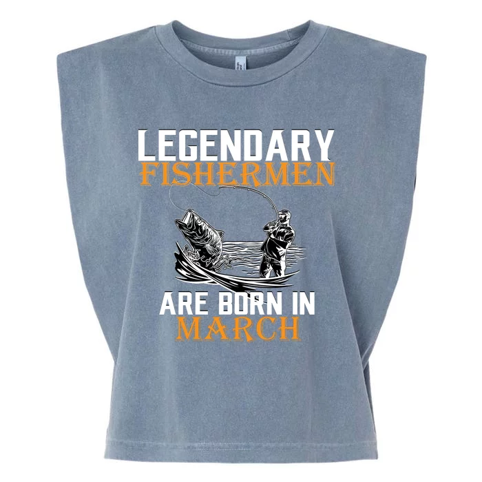 Legendary Fishermen Are Born In March Garment-Dyed Women's Muscle Tee