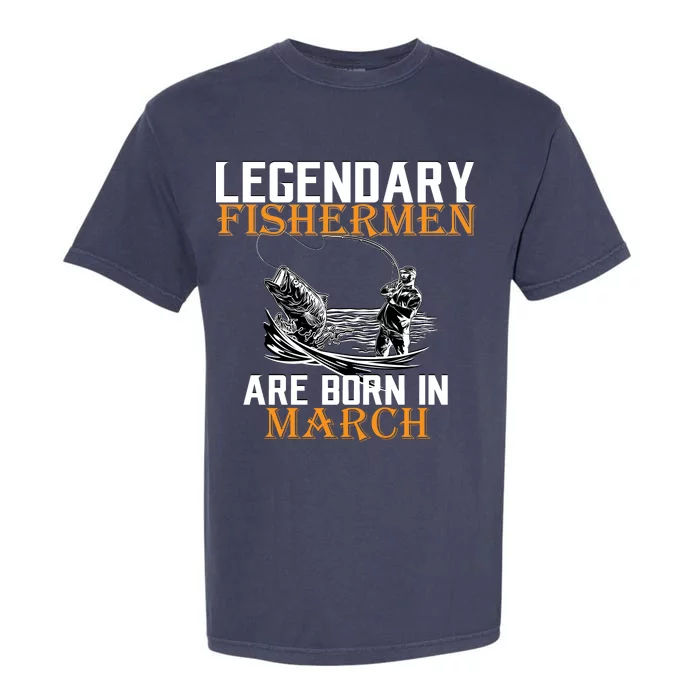 Legendary Fishermen Are Born In March Garment-Dyed Heavyweight T-Shirt