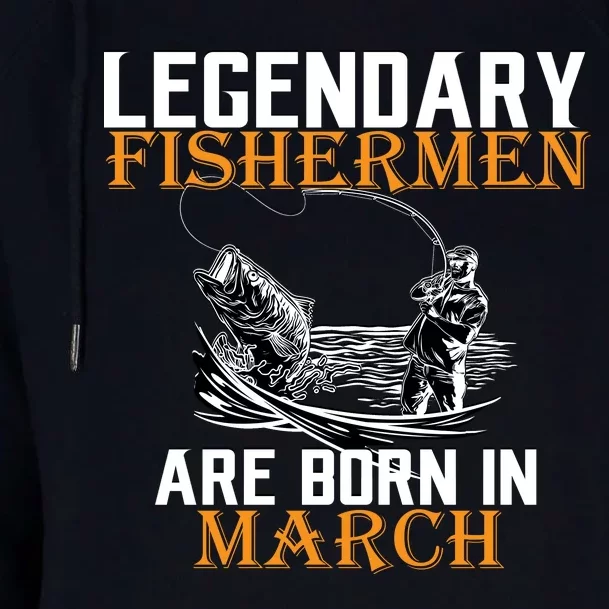 Legendary Fishermen Are Born In March Womens Funnel Neck Pullover Hood