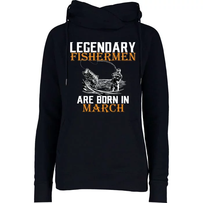 Legendary Fishermen Are Born In March Womens Funnel Neck Pullover Hood