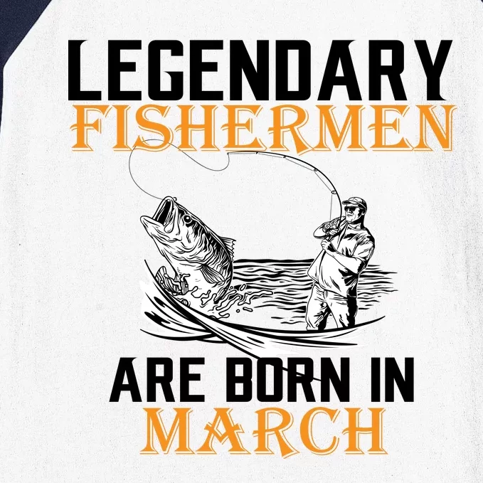 Legendary Fishermen Are Born In March Baseball Sleeve Shirt