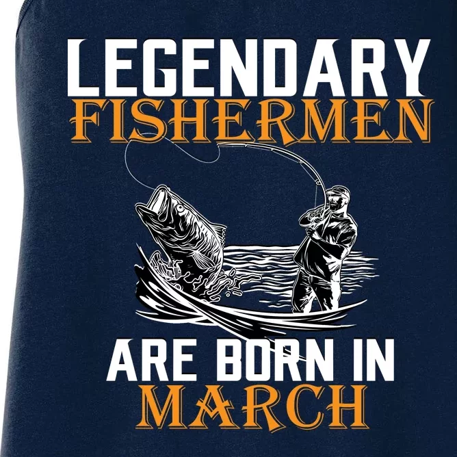 Legendary Fishermen Are Born In March Women's Racerback Tank