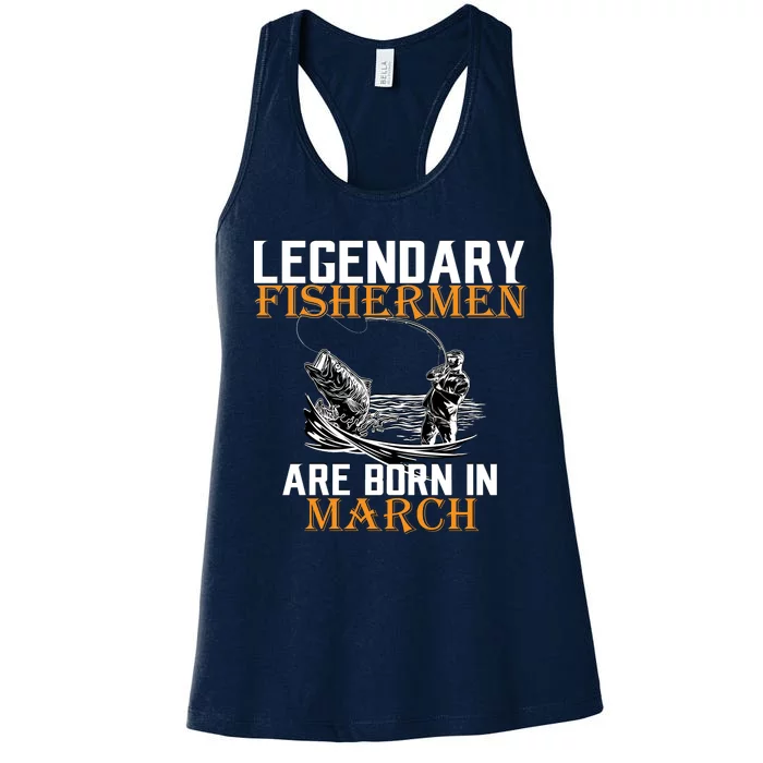 Legendary Fishermen Are Born In March Women's Racerback Tank