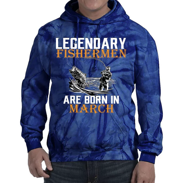 Legendary Fishermen Are Born In March Tie Dye Hoodie