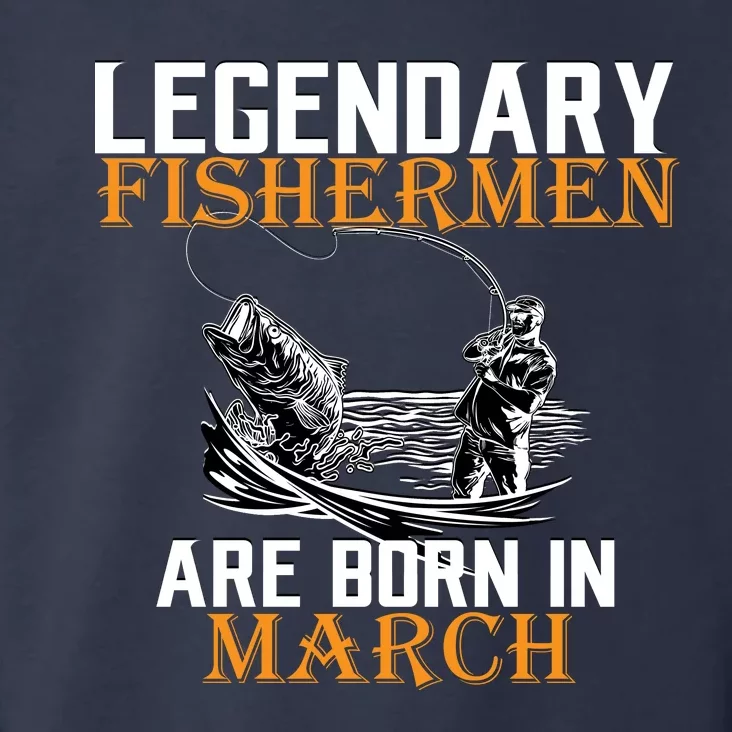 Legendary Fishermen Are Born In March Toddler Hoodie