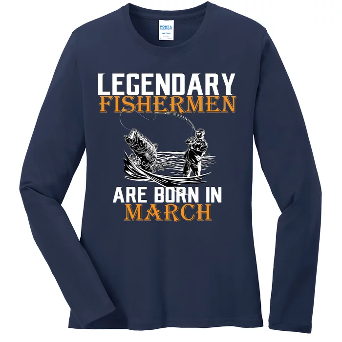 Legendary Fishermen Are Born In March Ladies Long Sleeve Shirt