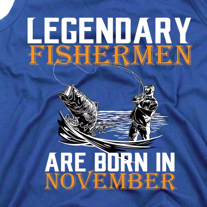 Legendary Fishermen Are Born In November Tank Top