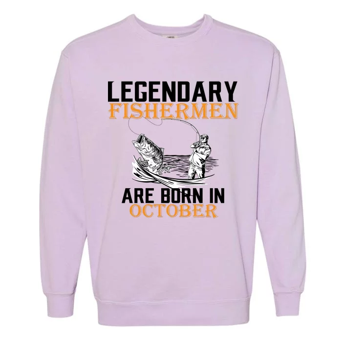 Legendary Fishermen Are Born In October Garment-Dyed Sweatshirt