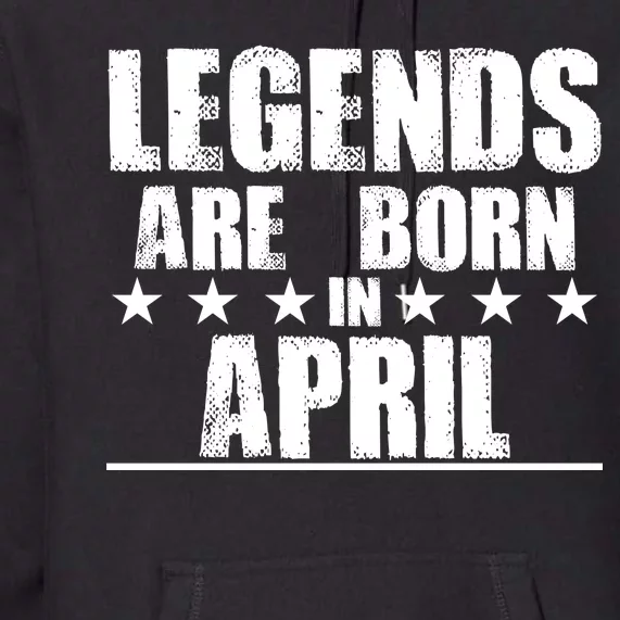 Legends Are Born In April Birthday Premium Hoodie