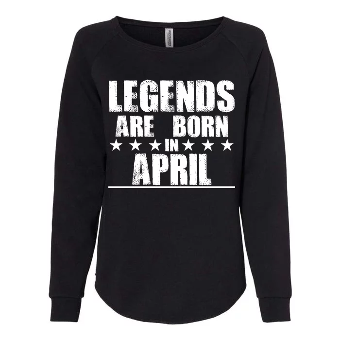 Legends Are Born In April Birthday Womens California Wash Sweatshirt