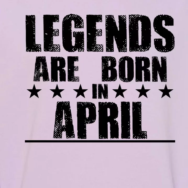 Legends Are Born In April Birthday Garment-Dyed Sweatshirt