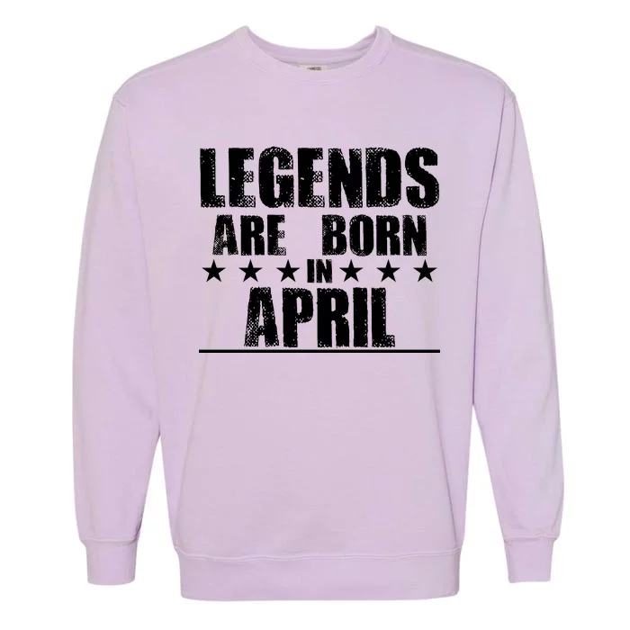 Legends Are Born In April Birthday Garment-Dyed Sweatshirt