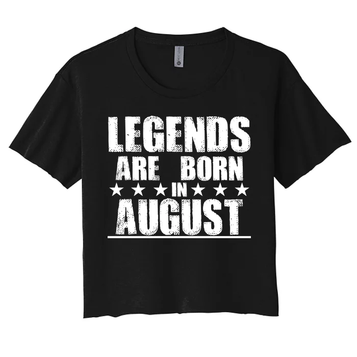 Legends Are Born In August Birthday Women's Crop Top Tee