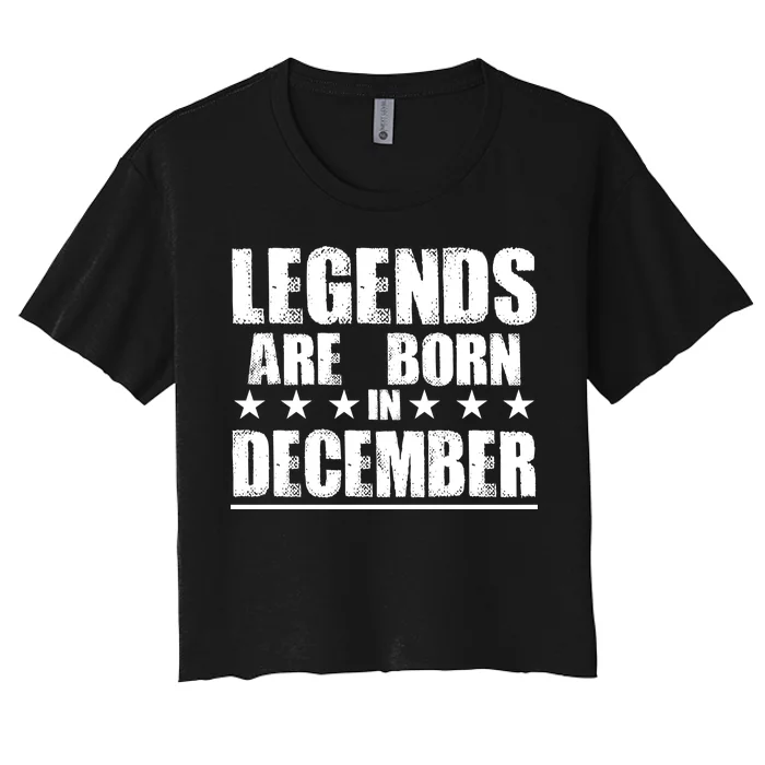 Legends Are Born In December Birthday Women's Crop Top Tee