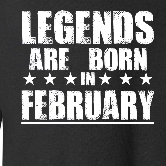 Legends Are Born In February Birthday Toddler Sweatshirt