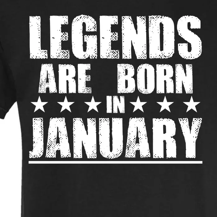 Legends Are Born In January Birthday Garment-Dyed Heavyweight T-Shirt