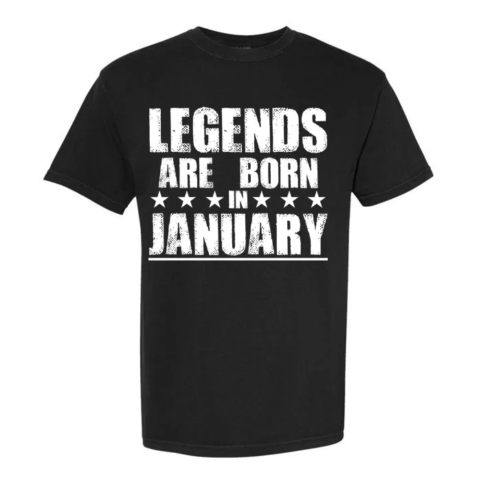 Legends Are Born In January Birthday Garment-Dyed Heavyweight T-Shirt