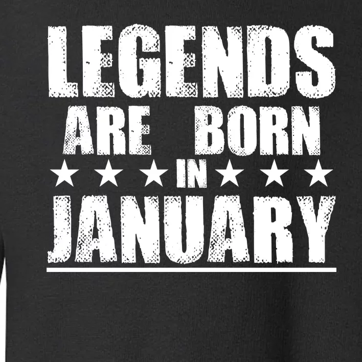 Legends Are Born In January Birthday Toddler Sweatshirt