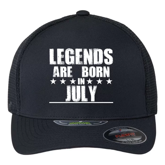 Legends Are Born In July Birthday Flexfit Unipanel Trucker Cap