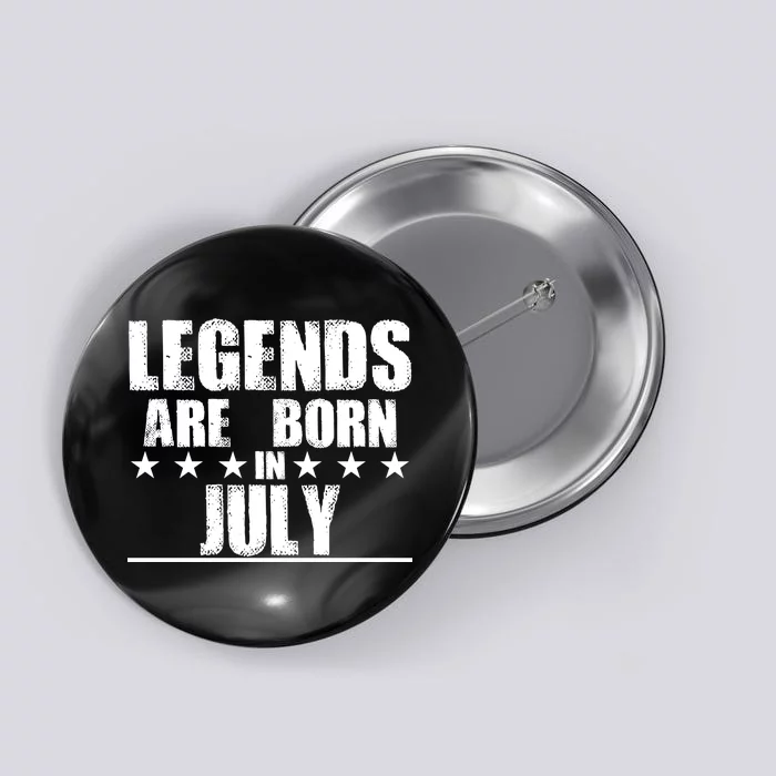 Legends Are Born In July Birthday Button