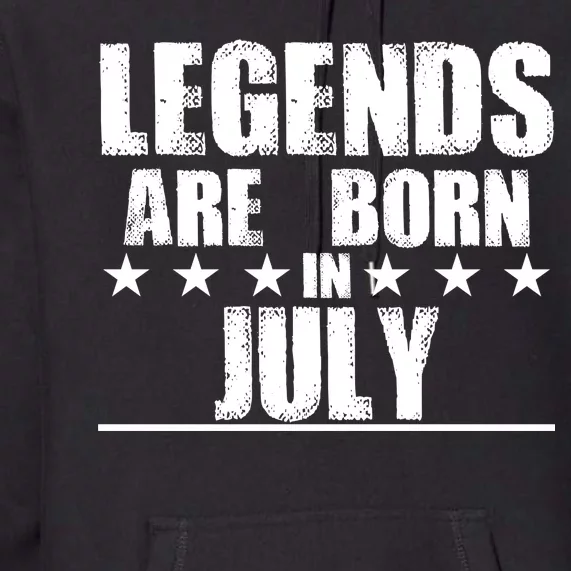 Legends Are Born In July Birthday Premium Hoodie