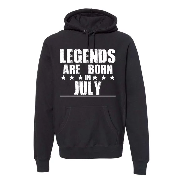 Legends Are Born In July Birthday Premium Hoodie