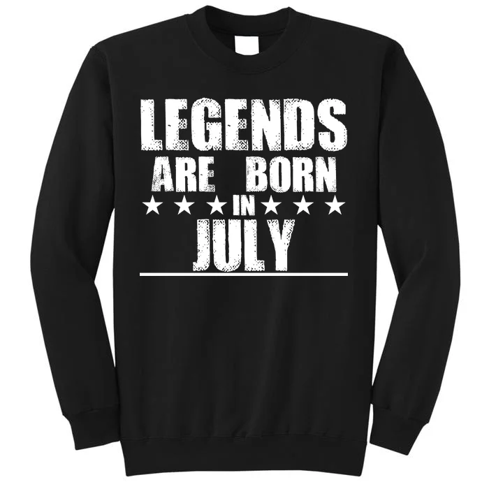 Legends Are Born In July Birthday Tall Sweatshirt