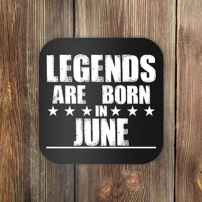 Legends Are Born In June Birthday Coaster