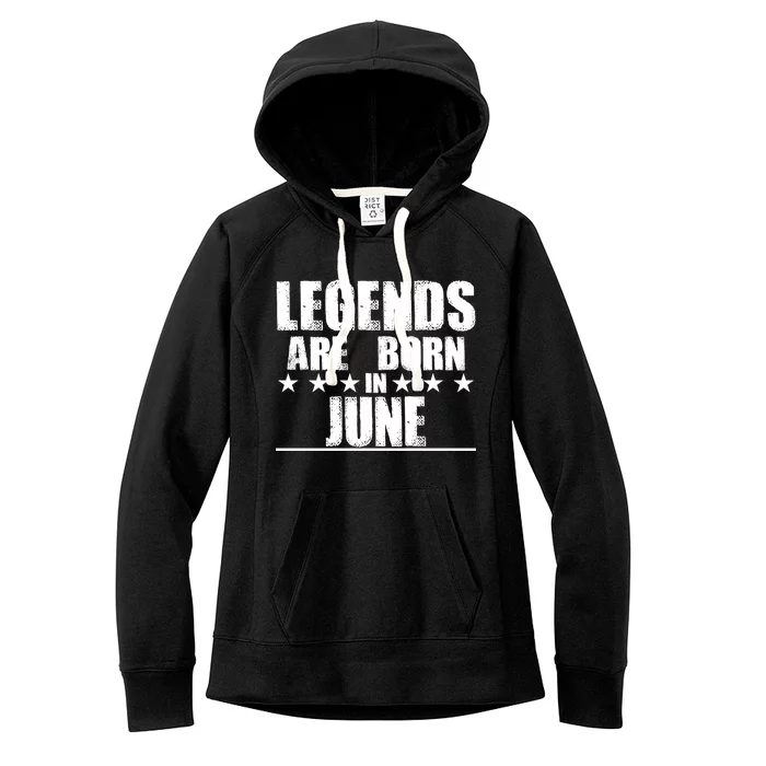 Legends Are Born In June Birthday Women's Fleece Hoodie