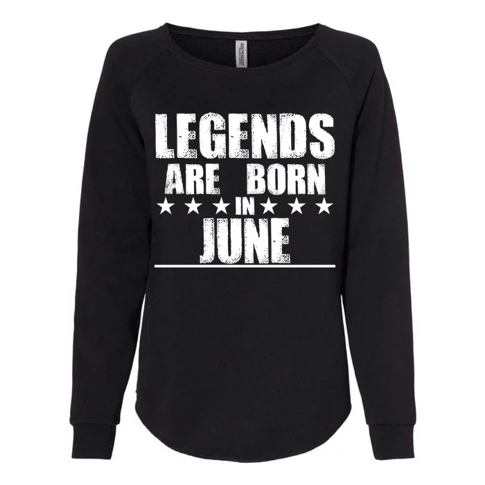 Legends Are Born In June Birthday Womens California Wash Sweatshirt