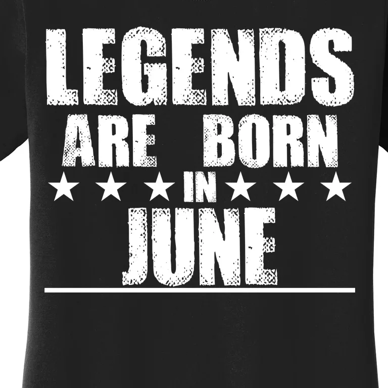 Legends Are Born In June Birthday Women's T-Shirt