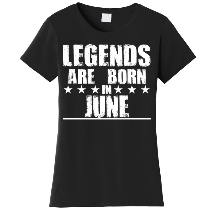 Legends Are Born In June Birthday Women's T-Shirt