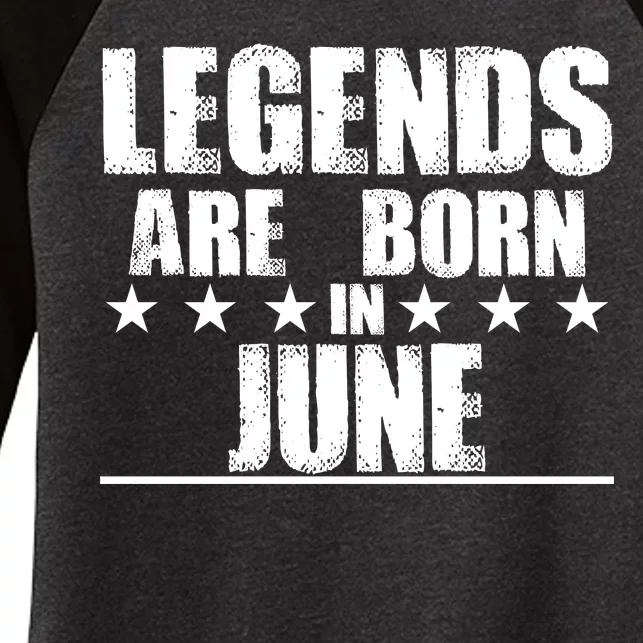 Legends Are Born In June Birthday Women's Tri-Blend 3/4-Sleeve Raglan Shirt