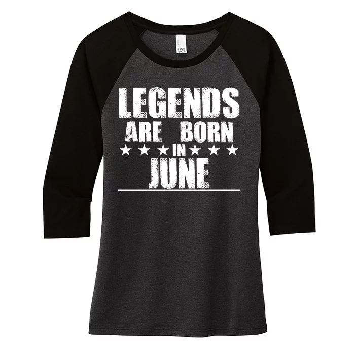 Legends Are Born In June Birthday Women's Tri-Blend 3/4-Sleeve Raglan Shirt