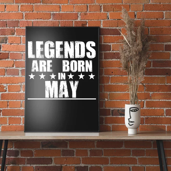 Legends Are Born In May Birthday Poster