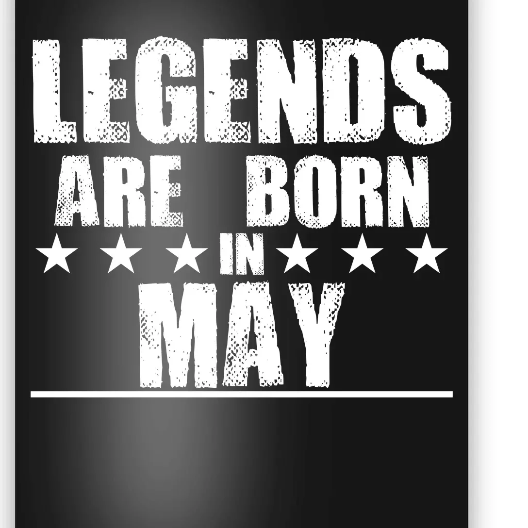 Legends Are Born In May Birthday Poster