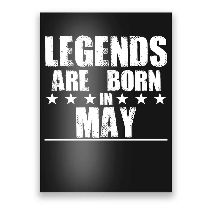 Legends Are Born In May Birthday Poster