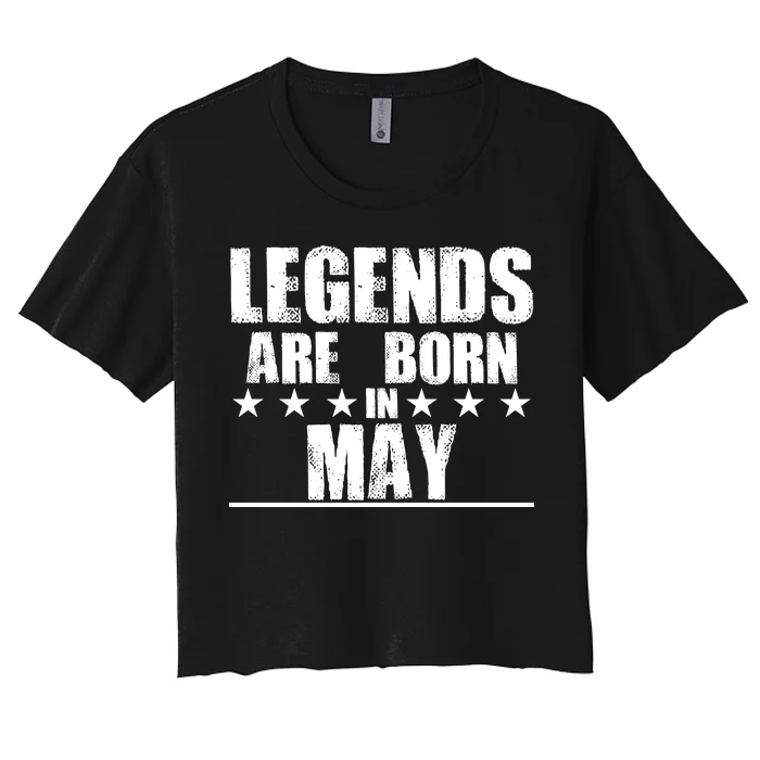 Legends Are Born In May Birthday Women's Crop Top Tee