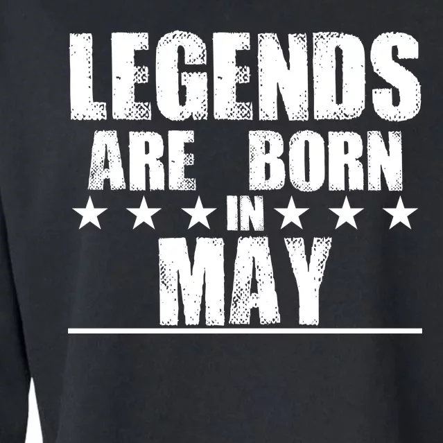 Legends Are Born In May Birthday Cropped Pullover Crew