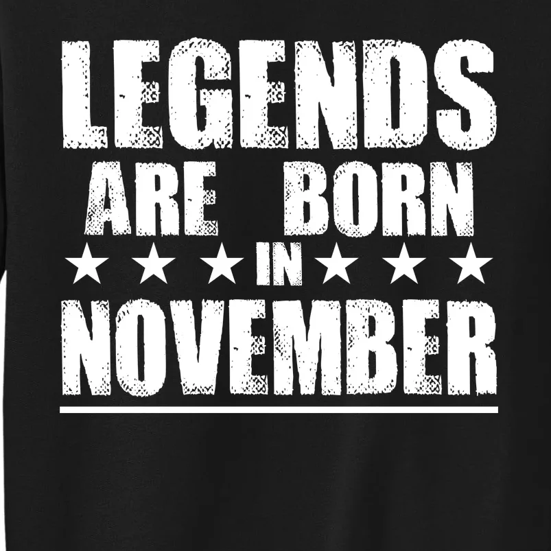 Legends Are Born In November Birthday Tall Sweatshirt