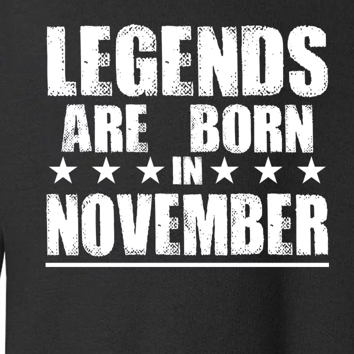 Legends Are Born In November Birthday Toddler Sweatshirt