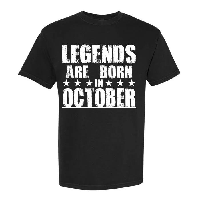 Legends Are Born In October Birthday Garment-Dyed Heavyweight T-Shirt