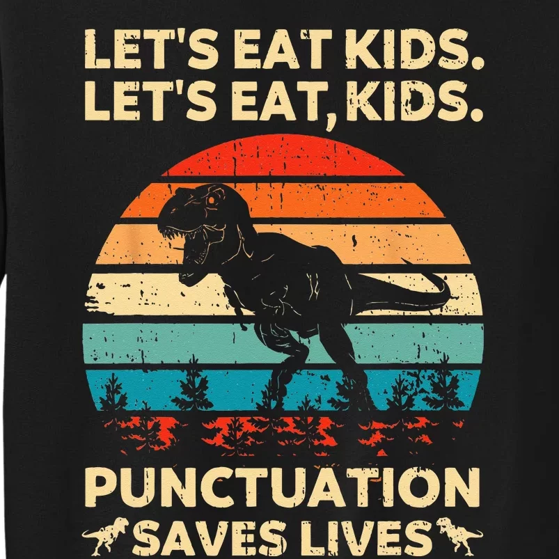 Lets Eat Kids Punctuation Saves Lives Funny Grammar Dino Tall Sweatshirt