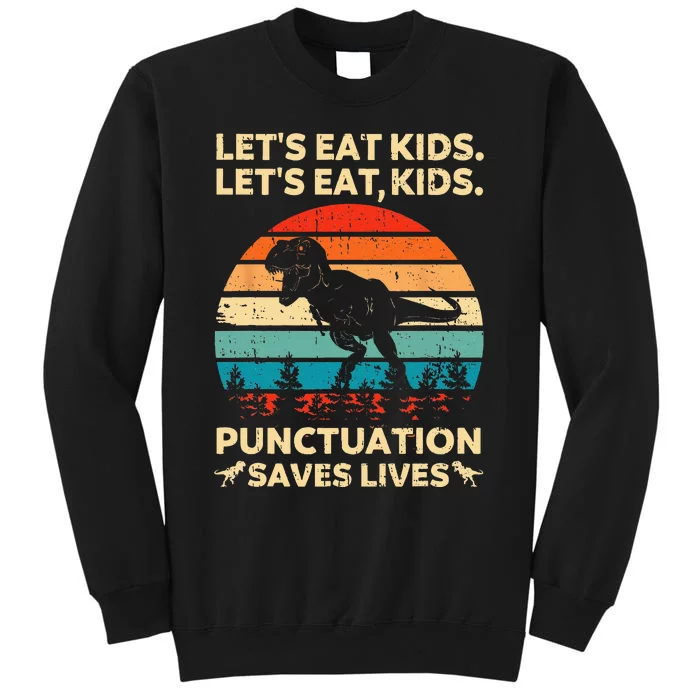 Lets Eat Kids Punctuation Saves Lives Funny Grammar Dino Tall Sweatshirt