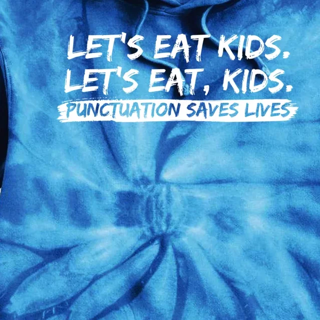 Lets Eat Kids Punctuation Saves Lives Funny Design Gift Tie Dye Hoodie