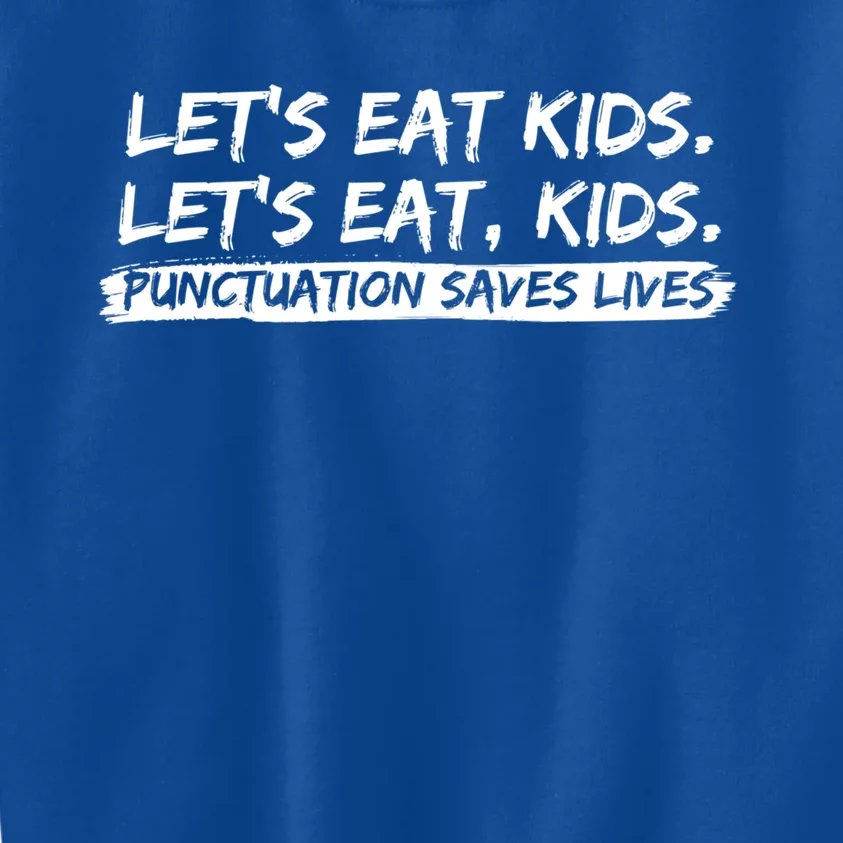 Lets Eat Kids Punctuation Saves Lives Funny Design Gift Kids Sweatshirt